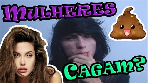 Sera Que Mulheres Cagam Youtube