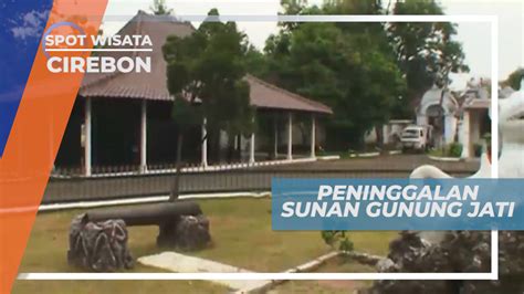 Peninggalan Sejarah Sunan Gunung Jati Di Cirebon