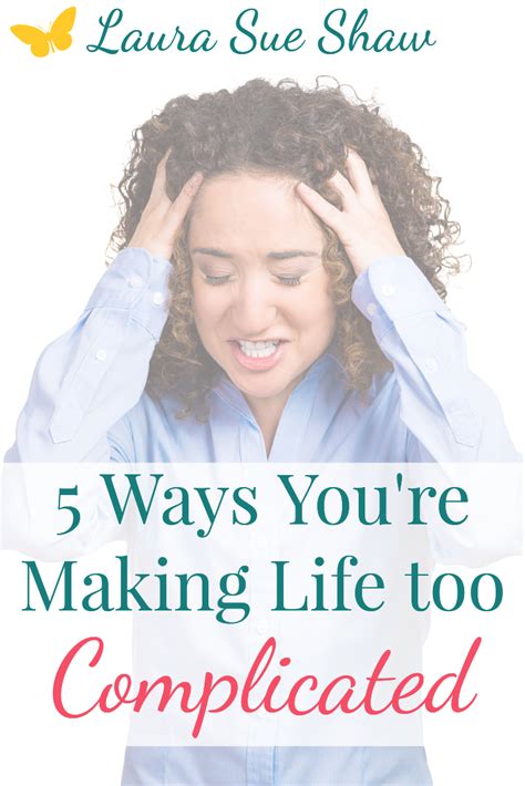 5 Ways Youre Making Life Too Complicated