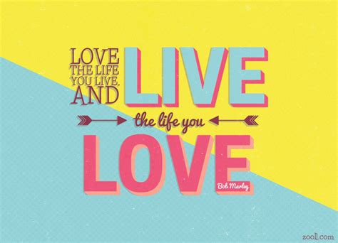 Quote Of The Week Love The Life You Live And Live The