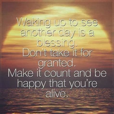 Classic Quotes Waking Up To See Another Day Is A Blessing Dont Take
