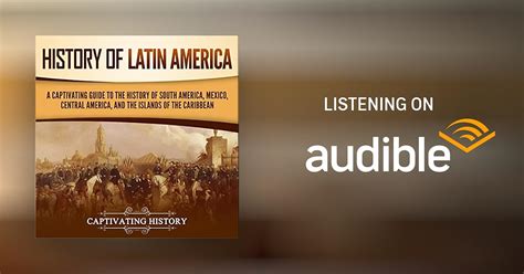 History Of Latin America By Captivating History Audiobook Audibleca