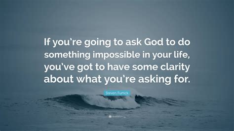 Steven Furtick Quote If Youre Going To Ask God To Do Something