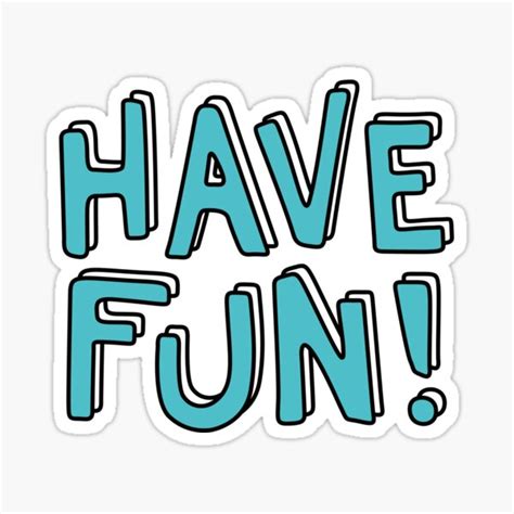 Have Fun Sticker For Sale By Lexanna Redbubble