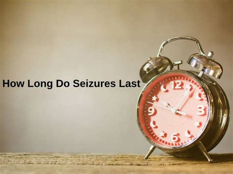 How Long Do Seizures Last And Why