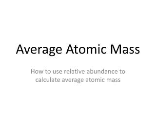 Do you want to know how to calculate relative atomic mass? PPT - Average Atomic Mass Formula Mass PowerPoint ...
