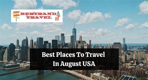 Best Places To Travel In August Usa Bertrand Travel