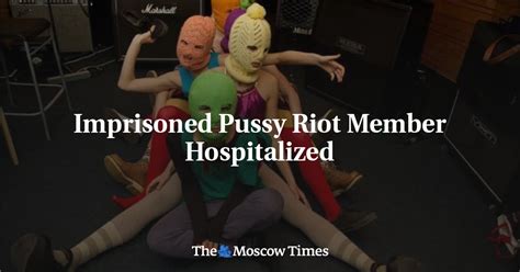Imprisoned Pussy Riot Member Hospitalized
