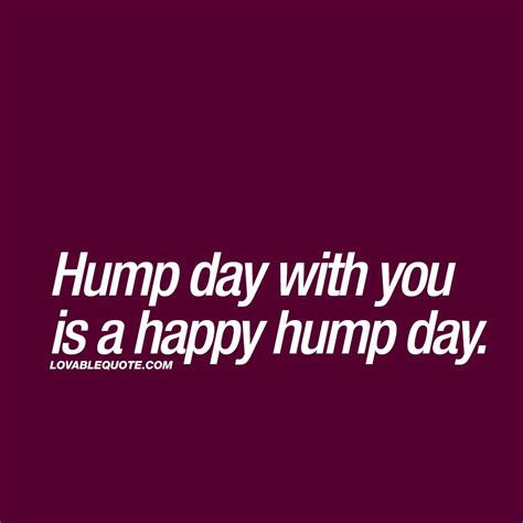Cute Hump Day Quote Hump Day With You Is A Happy Hump Day Hump Day