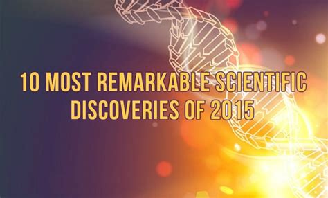 10 Most Remarkable Scientific Discoveries Of 2015 Learning Mind