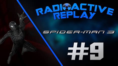 Radioactive Replay Spider Man 3 Part 9 Good Riddance Youtube