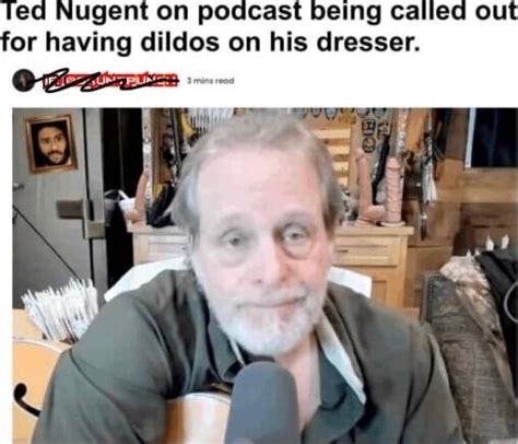 Ed Nugent On Podcast Or Having Dildos On His Dresser Ifunny