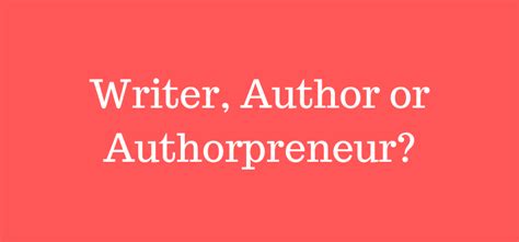 Are You A Writer An Author Or An Authorpreneur