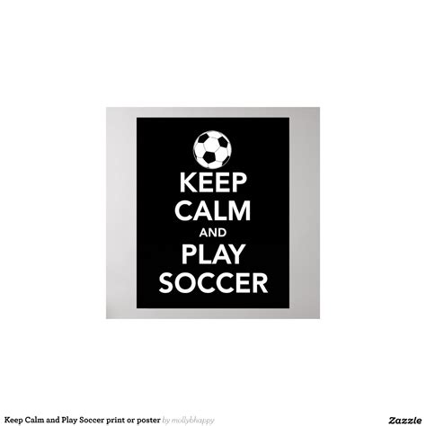 Keep Calm And Play Soccer Print Or Poster Zazzle