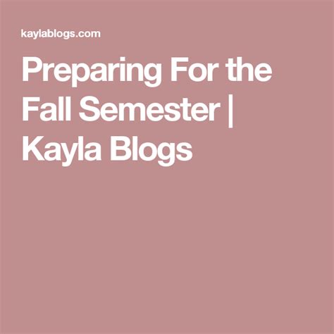 Preparing For The Fall Semester Kayla Blogs Fall Semester Semester