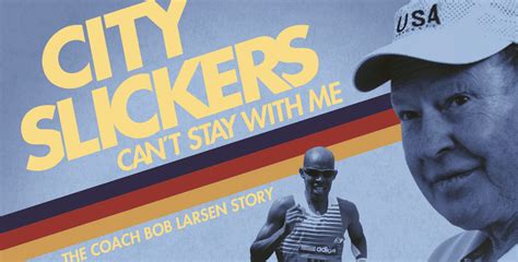 City Slickers Cant Stay With Me The Coach Bob Larsen Story