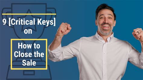 9 Critical Keys On How To Close The Sale 🔥🔥 Youtube