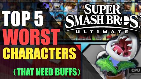 Top 5 Worst Characters That Need Buffs Super Smash Bros Ultimate