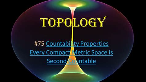 75 Topology Countability Properties Every Compact Metric Space