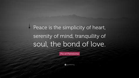 Pio Of Pietrelcina Quote Peace Is The Simplicity Of Heart Serenity