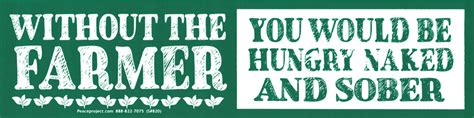 Without The Farmer You Would Be Hungry Naked And Sober Bumper Sticker