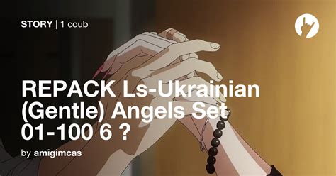repack ls ukrainian gentle angels set 01 100 6 🔺 coub