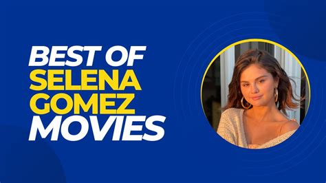 10 Must Watch Selena Gomez Movies