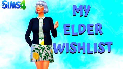 My Elder Wish List For The Sims 4 Youtube