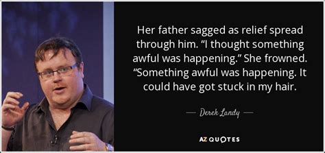 Derek Landy Quote Her Father Sagged As Relief Spread Through Him “i Thought