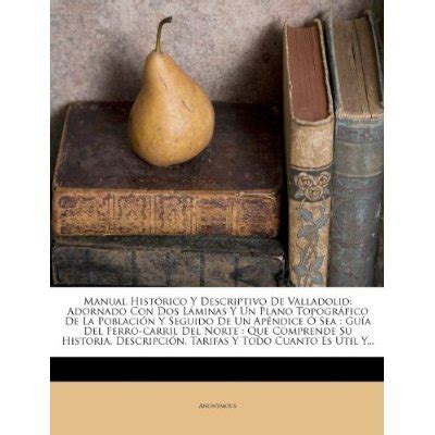 Libro Manual Hist Rico Y Descriptivo De Valladolid Adornado Con Dos L