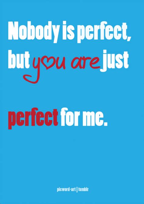 Nobody Is Perfect But You Are Just Perfect For Me Quote