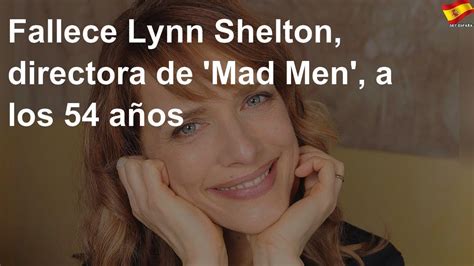 Fallece Lynn Shelton Directora De Mad Men A Los 54 Años Youtube