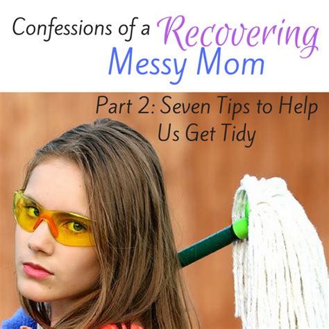 Confessions Of A Recovering Messy Mom 2 Seven Tips To Help Get Tidy