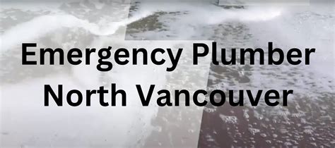 Emergency Plumber North Vancouver Emergency Plumber North Vancouver