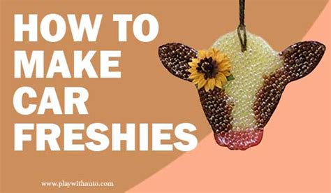 How To Make Car Freshies Step By Step Guide Play With Auto