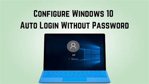 Configure Windows 10 Auto Login Without Password 2023