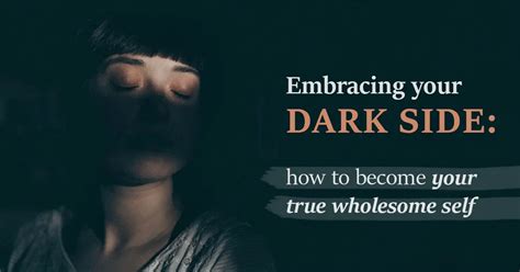 Embracing Your Dark Side How To Become Your True Wholesome Self