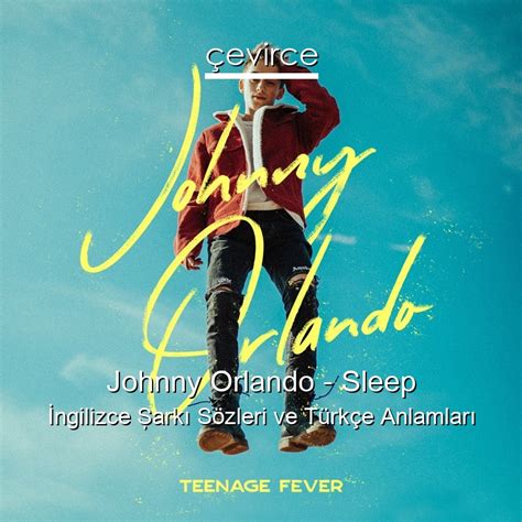 Johnny Orlando Sleep İngilizce Şarkı Sözleri Türkçe Anlamları çevirce