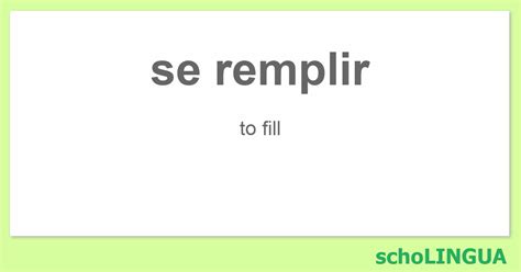 Se Remplir Conjugation Of The Verb “se Remplir” Scholingua