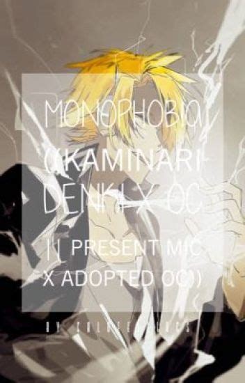 Monophobia Kaminari Denki X Oc Present Mic X Adopted Oc 📖
