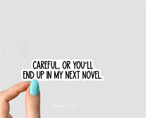 Careful Or Youll End Up In My Next Novel Sticker Funny Etsy