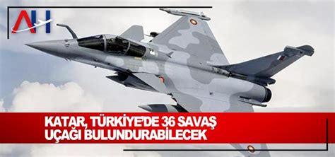 Katar Türkiyede 36 Savaş Uçağı Bulundurabilecek Son Dakika