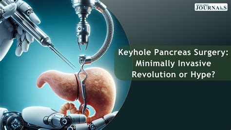 Keyhole Pancreas Surgery Minimally Invasive Revolution Or Hype