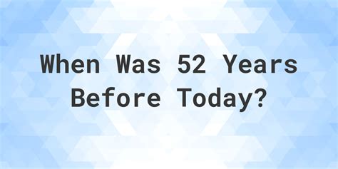What Day Was It 52 Years Ago From Today Calculatio