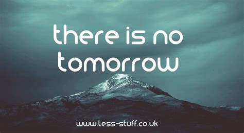 There Is No Tomorrow Wallpapers Wallpaper Cave