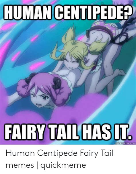 human centipede human centipede fairy tail memes quickmeme meme on me me
