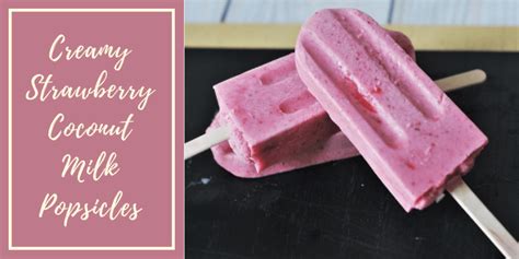 Creamy Dairy Free Strawberry Coconut Popsicles Beautyfromburnttoast