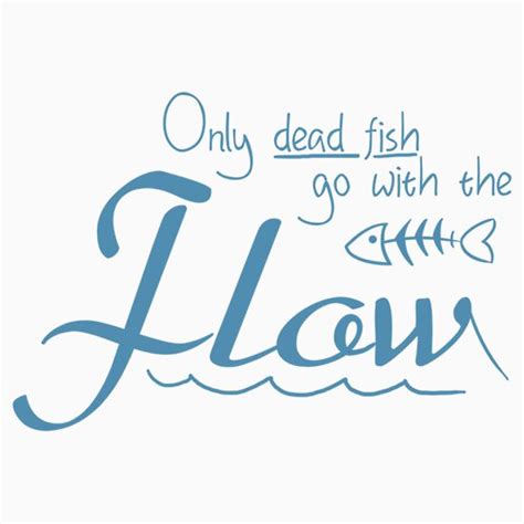 It was an easy decision to break from 'the pack.' i was sick and the symptoms i was experiencing were taking over my life. "Only dead fish go with the flow slogan" T-Shirts ...