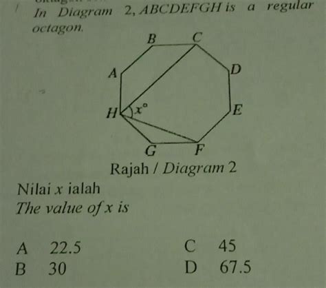 Solved In Diagram 2 Abcdefgh Is A Regular Octagon Rajah Diagram 2 Nilai X Ialah The Value