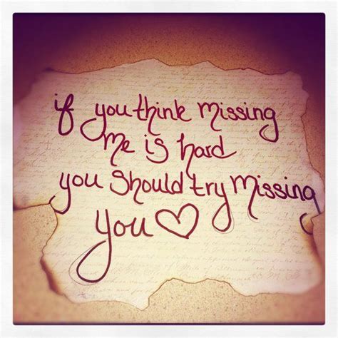 If You Think Missing Me Is Hard You Should Try Missing You
